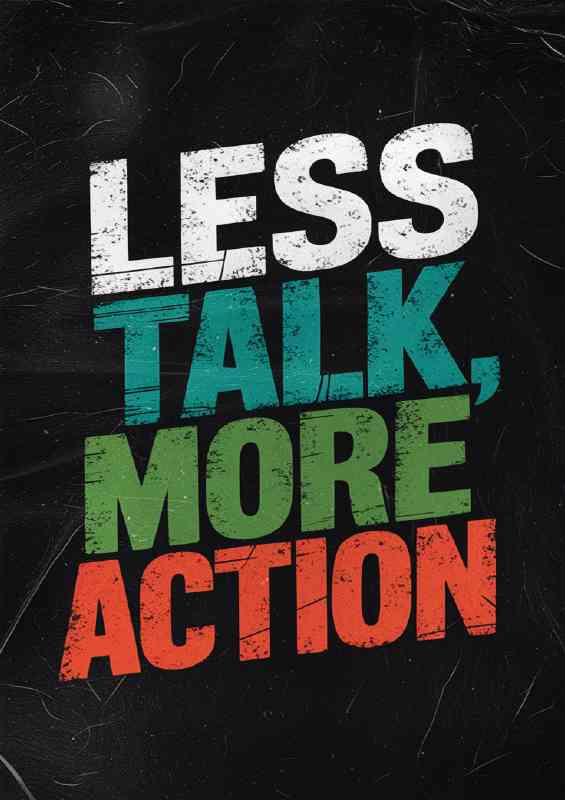 Talk less more action