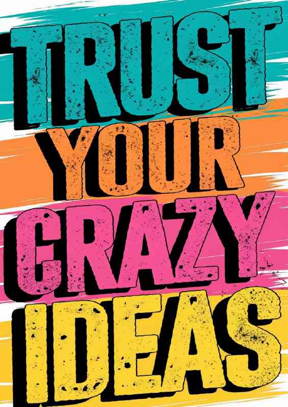 Trustyour crazy ideas