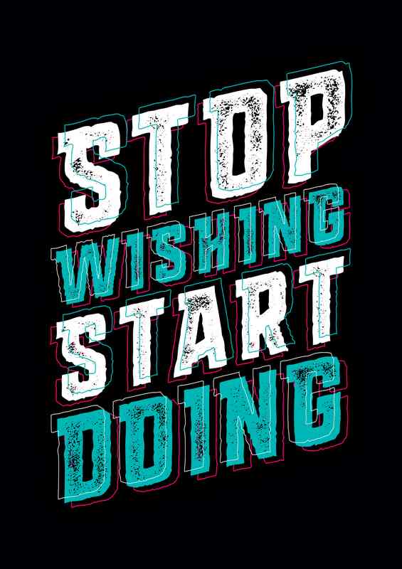 Stop Wishing Start Doing